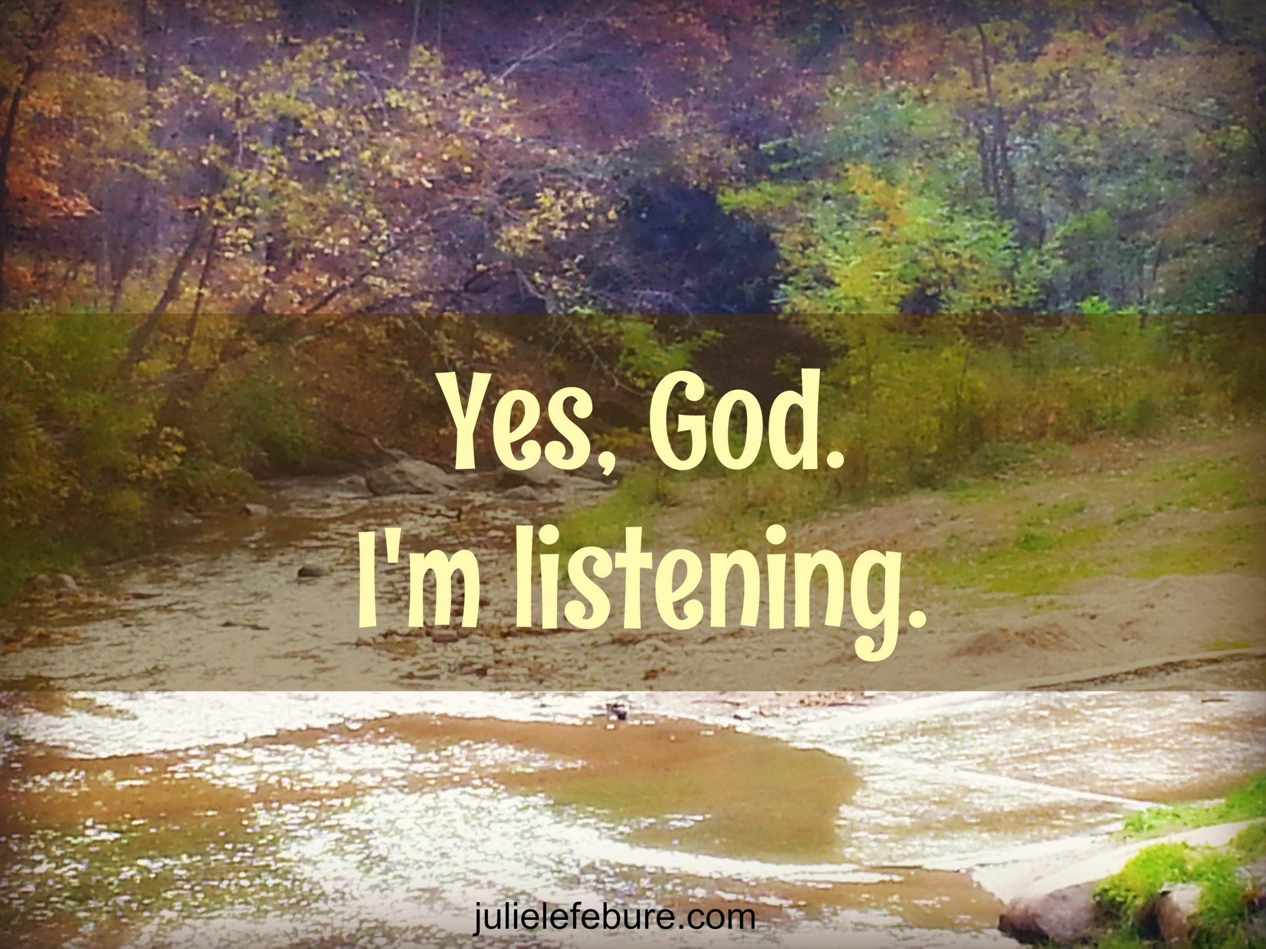 Yes, God. I’m Listening.