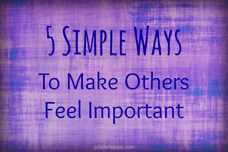 5 Simple Ways To Make Others Feel Important