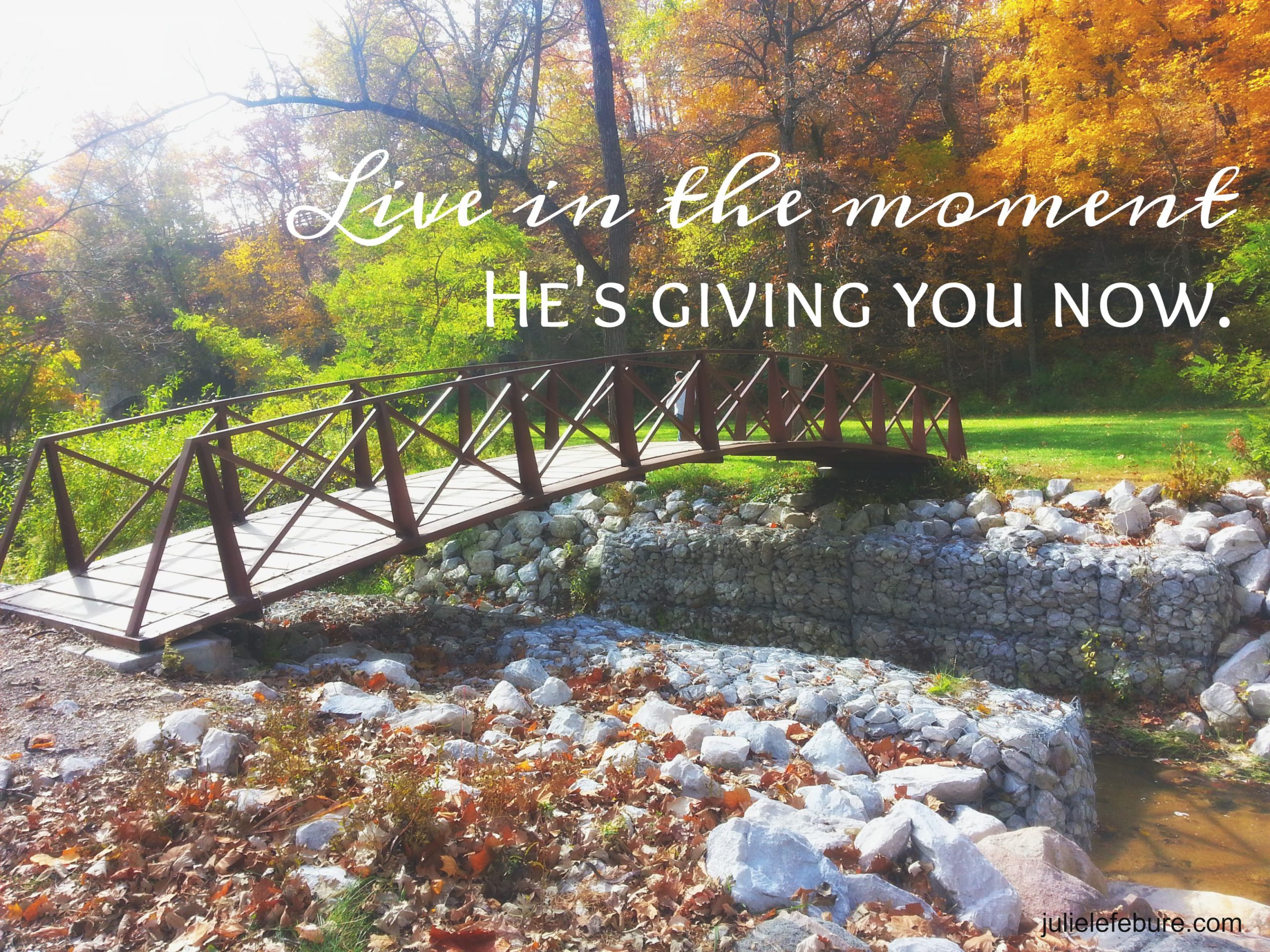 “Live In The Moment He’s Giving You Now”