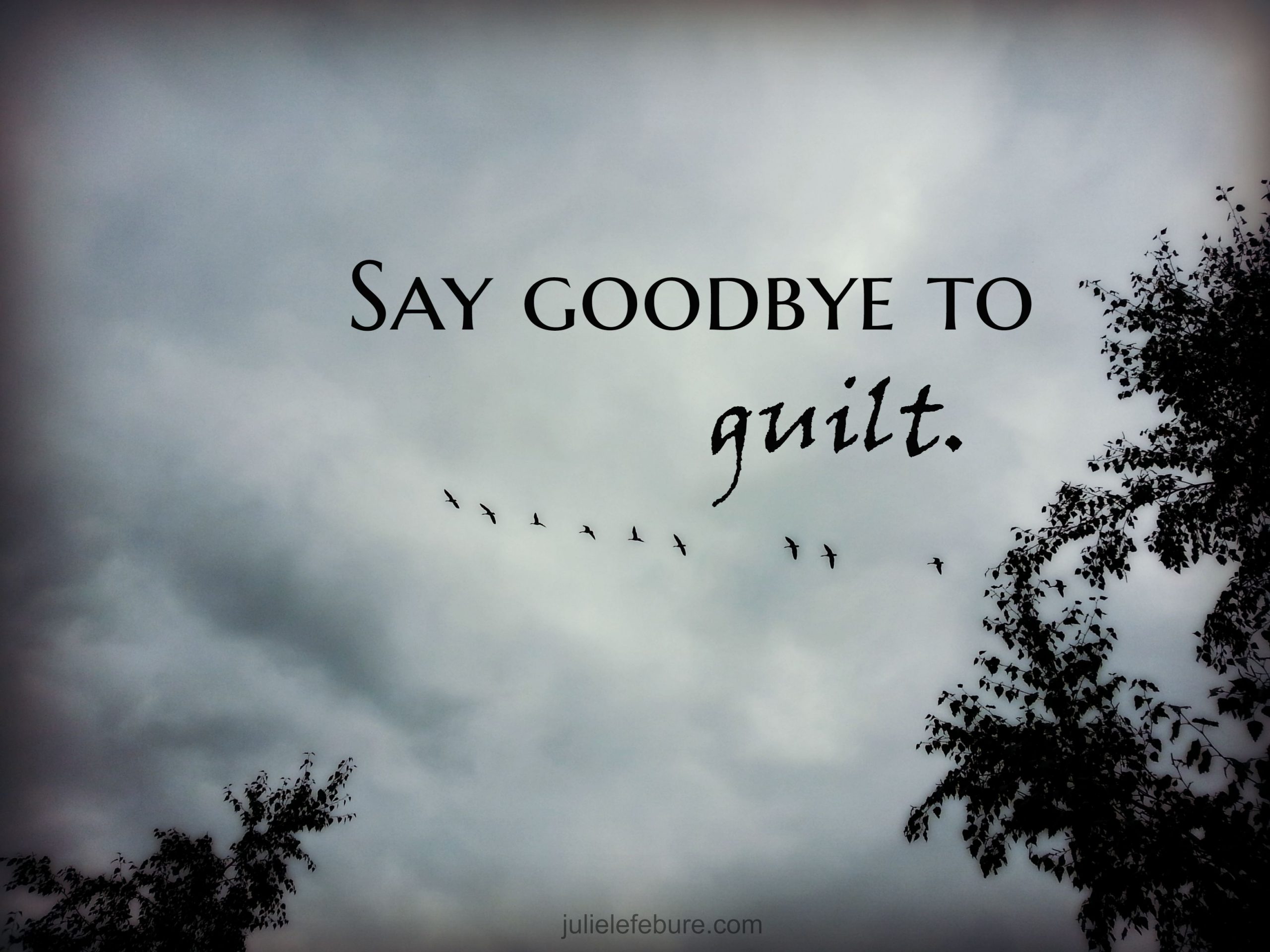 Saying Goodbye To Guilt