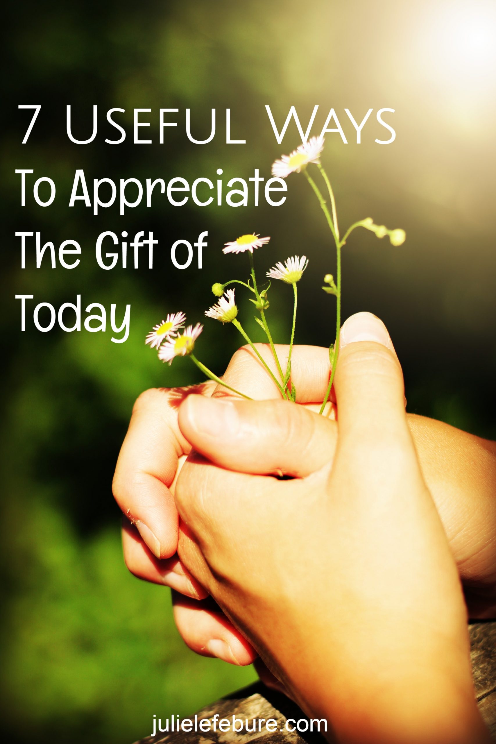 7 Useful Ways To Appreciate The Gift Of Today