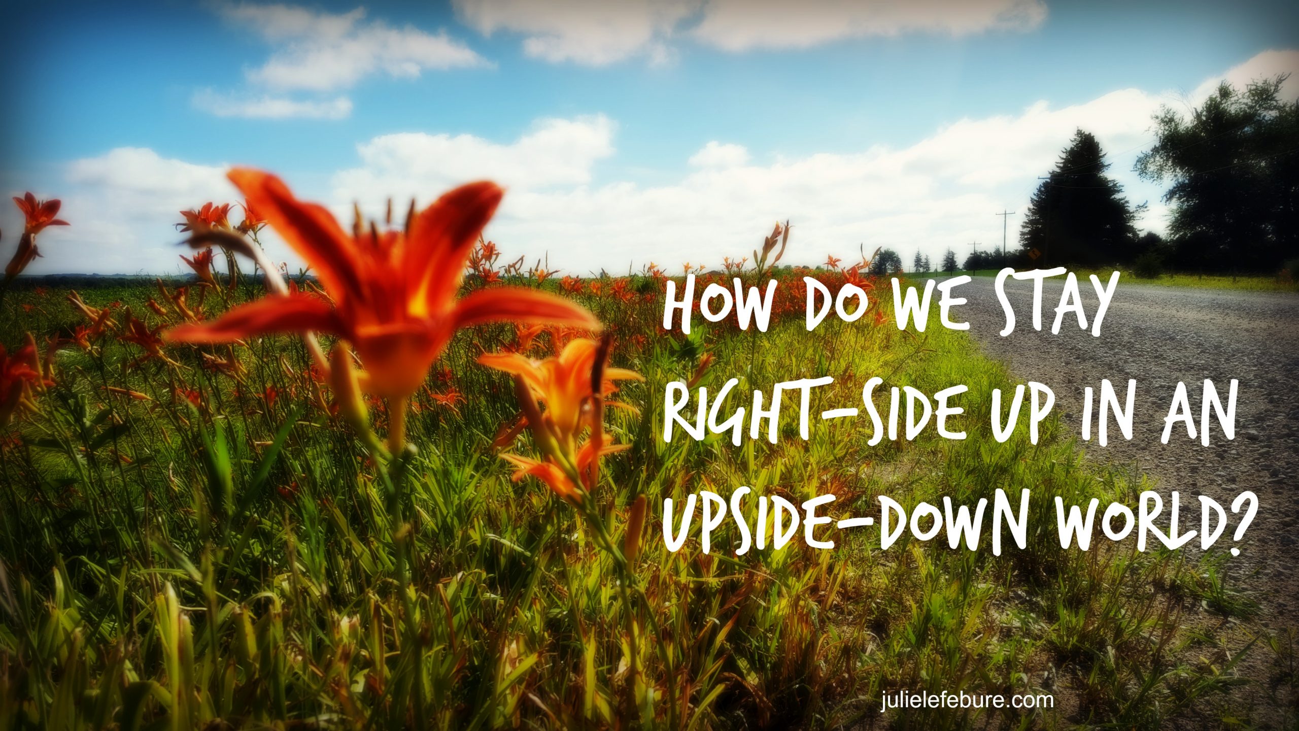 Staying Right-Side Up In An Upside-Down World