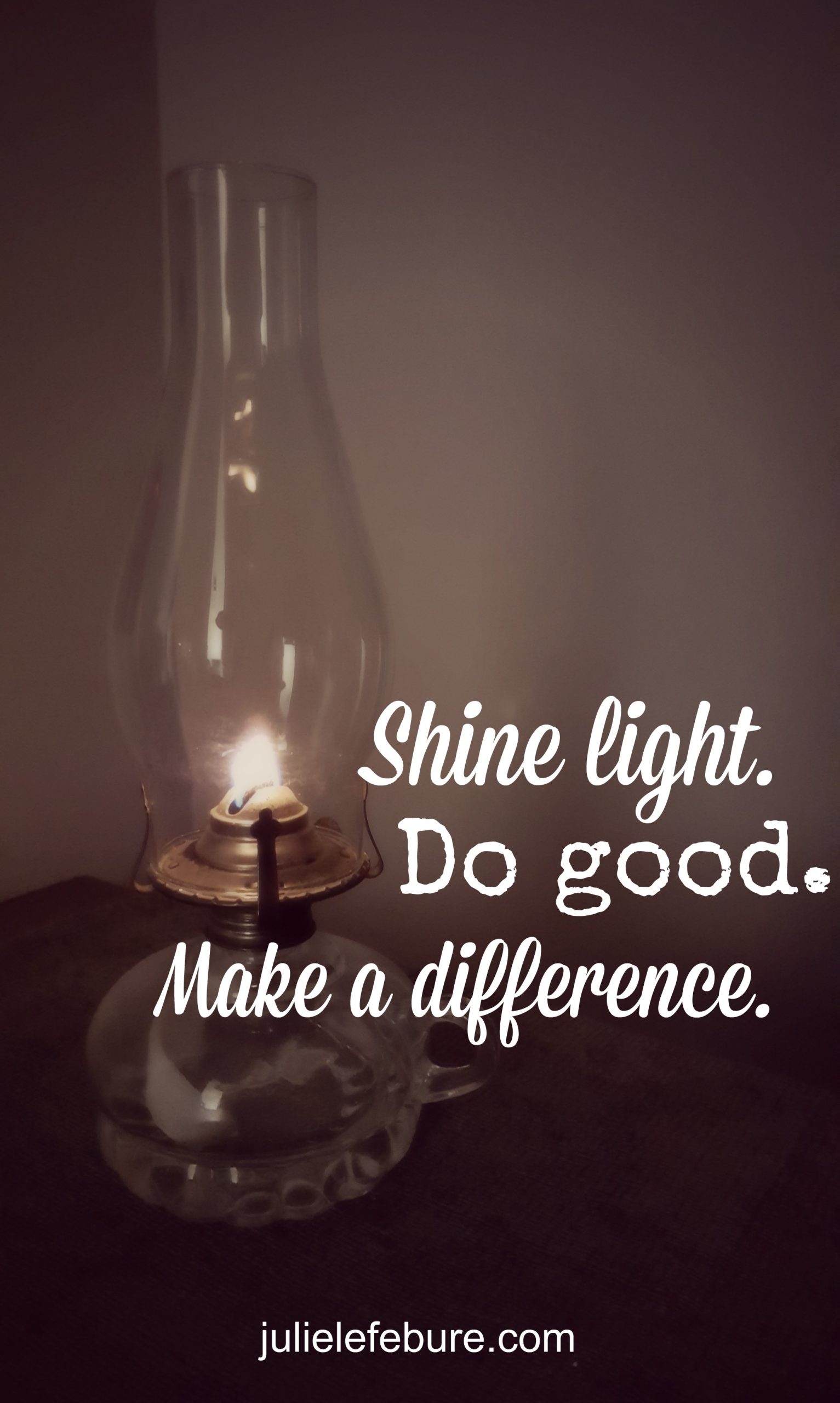 Shine Light, Do Good To Make A Difference - Julie Lefebure