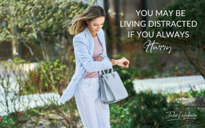 146. You May Be Living Distracted If You Always Hurry