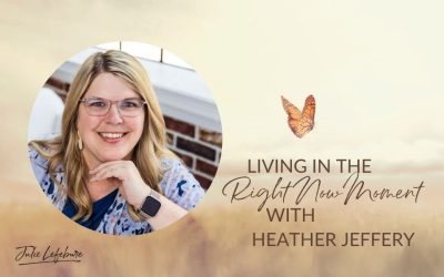 147. Living in the Right Now Moment with Heather Jeffery