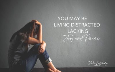 148. You May Be Living Distracted Lacking Joy and Peace