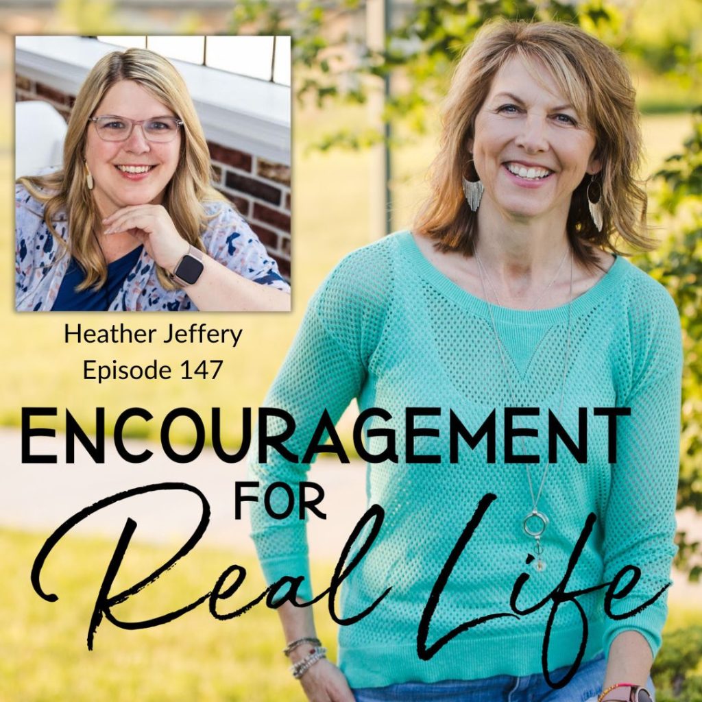Encouragement for Real Life Podcast, Episode 147, Living in the Right Now Moment with Heather Jeffery
