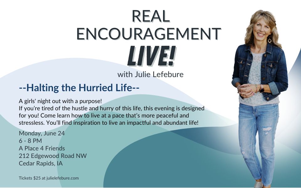 Real Encouragement LIVE! Halting the Hurried Life