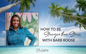 How to Be Stronger than Stress with Barb Roose