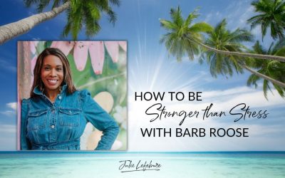 160. How to Be Stronger than Stress with Barb Roose