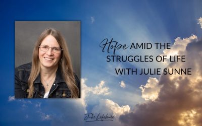 164. Hope Amid the Struggles of Life with Julie Sunne