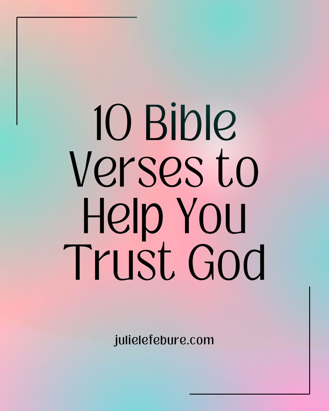 10 Bible Verses to Help You Trust God