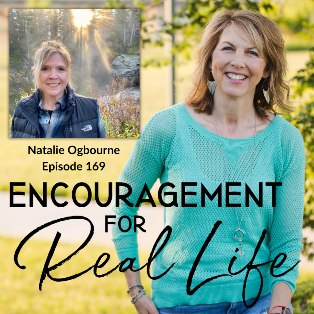 Encouragement for Real Life Podcast, Episode 169, Waking Up in the Wilderness with Natalie Ogbourne