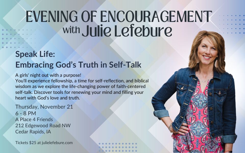 Evening of Encouragement with Julie Lefebure | Speak Life: Embracing God's Truth in Self-Talk