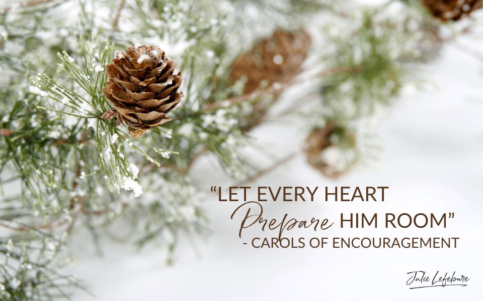 174. “Let Every Heart Prepare Him Room” – Carols of Encouragement