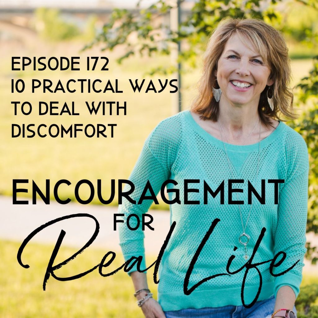 Encouragement for Real Life Podcast, Episode 172, 10 Practical Ways to Deal With Discomfort