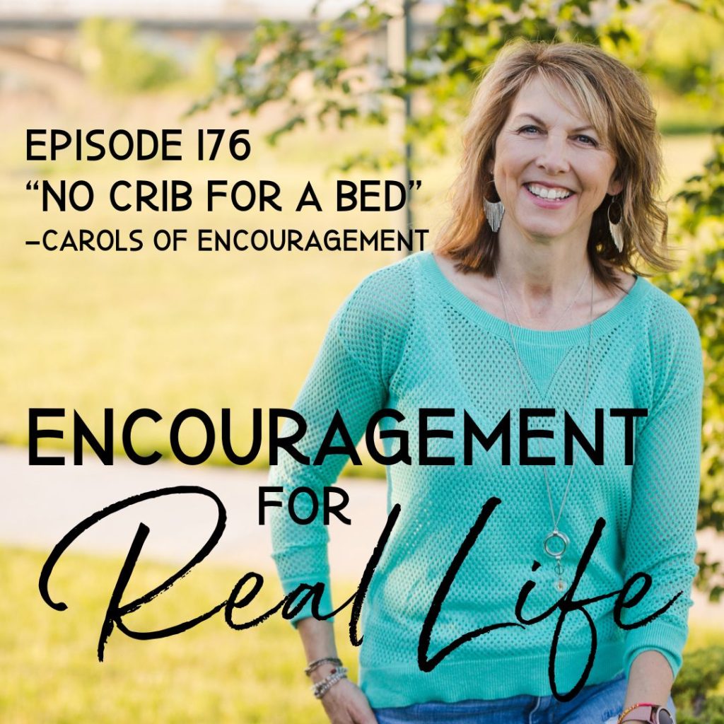 Encouragement for Real Life Podcast, Episode 176, No Crib for a Bed - Carols of Encouragement