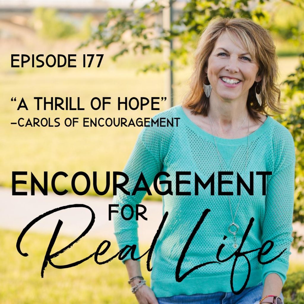 Encouragement for Real Life Podcast, Episode 177, A Thrill of Hope - Carols of Encouragement