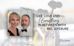 Life, Love, and Everything in Between with Bill Lefebure